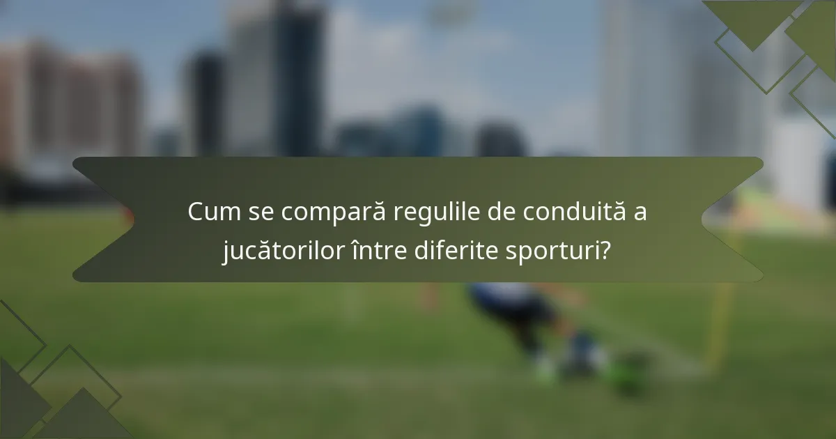 Cum se compară regulile de conduită a jucătorilor între diferite sporturi?