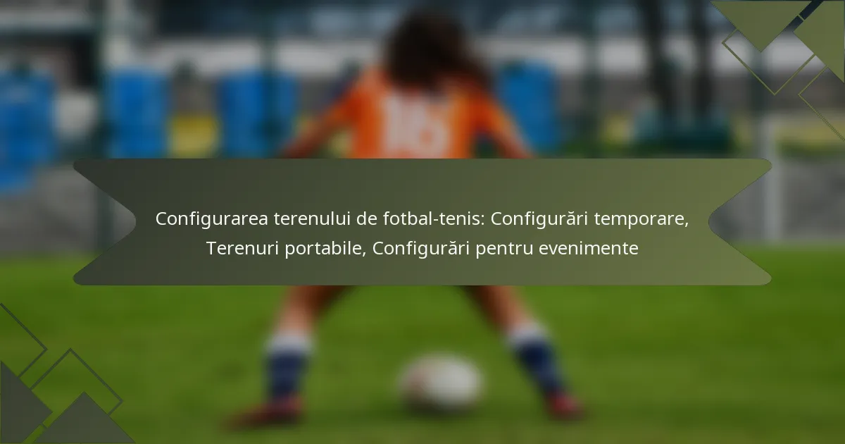 Configurarea terenului de fotbal-tenis: Configurări temporare, Terenuri portabile, Configurări pentru evenimente