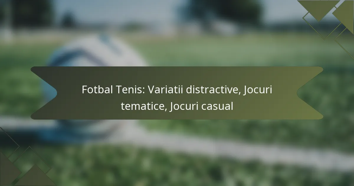 Fotbal Tenis: Variatii distractive, Jocuri tematice, Jocuri casual